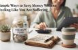 Simple Ways to Save Money Without Feeling Like You Are Suffering